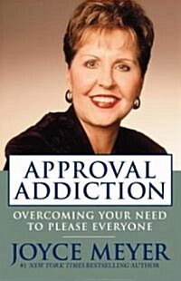 Approval Addiction: Overcoming Your Need to Please Everyone (Paperback)