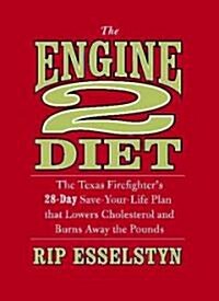 [중고] The Engine 2 Diet: The Texas Firefighters 28-Day Save-Your-Life Plan That Lowers Cholesterol and Burns Away the Pounds (Hardcover)