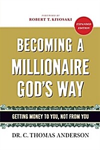 Becoming a Millionaire Gods Way: Getting Money to You, Not from You (Paperback, Expanded, Revis)