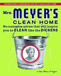 Mrs. Meyers Clean Home: No-Nonsense Advice That Will Inspire You to Clean Like the Dickens (Hardcover)