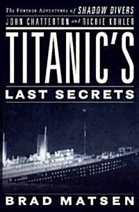 Titanics Last Secrets (Hardcover, 1st)