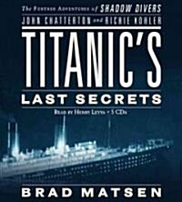 Titanics Last Secrets: The Further Adventures of Shadow Divers John Chatterton and Richie Kohler (Audio CD)