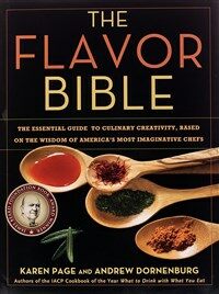 The Flavor Bible: The Essential Guide to Culinary Creativity, Based on the Wisdom of America's Most Imaginative Chefs (Hardcover)