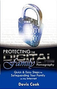 Protecting the Digital Family from Pornography (Paperback)