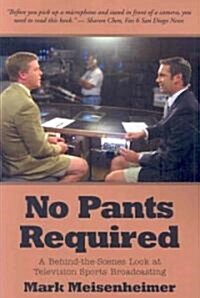 No Pants Required: A Behind-The-Scenes Look at Television Sports Broadcasting (Paperback)