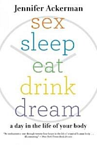 Sex Sleep Eat Drink Dream: A Day in the Life of Your Body (Paperback)