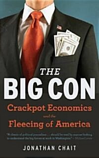 The Big Con: The True Story of How Washington Got Hoodwinked and Hijacked by Crackpot Economics (Paperback)