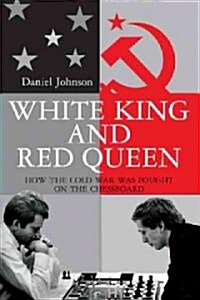 White King and Red Queen: How the Cold War Was Fought on the Chessboard (Hardcover)