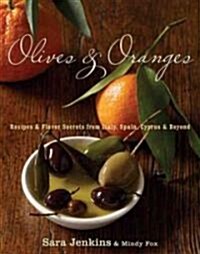 Olives & Oranges: Recipes and Flavor Secrets from Italy, Spain, Cyprus, and Beyond (Hardcover)