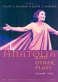 I, Anatolia and Other Plays: Volume Two: An Anthology of Modern Turkish Drama (Paperback)