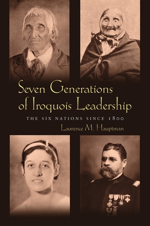 Seven Generations of Iroquois Leadership: The Six Nations Since 1800 (Hardcover)