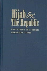 Hijab and the Republic: Uncovering the French Headscarf Debate (Hardcover, New)