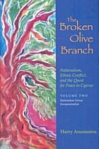 The Broken Olive Branch: Nationalism, Ethnic Conflict, and the Quest for Peace in Cyprus: Volume Two: Nationalism Versus Europeanization (Hardcover)