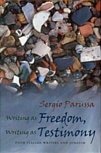 Writing as Freedom, Writing as Testimony: Four Italian Writers and Judaism (Hardcover)