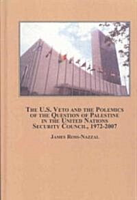 The U.S. Veto and the Polemics of the Question of Palestine in the United Nations Security Council, 1972-2007 (Hardcover)