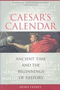 Caesars Calendar: Ancient Time and the Beginnings of History Volume 65 (Paperback)