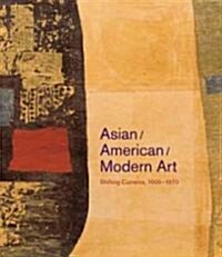 Asian/American/Modern Art: Shifting Currents, 1900-1970 (Hardcover)
