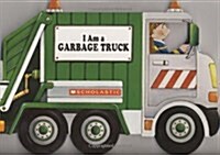 I Am a Garbage Truck (Board Books)
