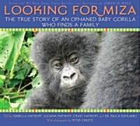 Looking for Miza: The True Story of the Mountain Gorilla Family Who Rescued on of Their Own (Hardcover)