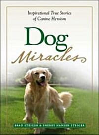 Dog Miracles: Inspirational True Stories of Canine Heroism (Paperback)