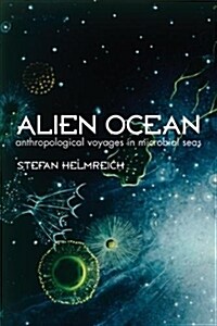 Alien Ocean: Anthropological Voyages in Microbial Seas (Paperback)