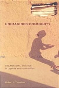 Unimagined Community: Sex, Networks, and AIDS in Uganda and South Africa Volume 20 (Paperback)