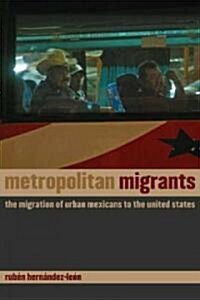 Metropolitan Migrants: The Migration of Urban Mexicans to the United States (Paperback)