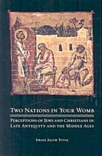 Two Nations in Your Womb: Perceptions of Jews and Christians in Late Antiquity and the Middle Ages (Paperback)