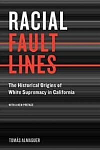 Racial Fault Lines: The Historical Origins of White Supremacy in California (Paperback, First Edition)