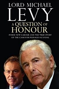 A Question of Honour: Inside New Labour and the True Story of the Cash for Peerages Scandal (Hardcover)