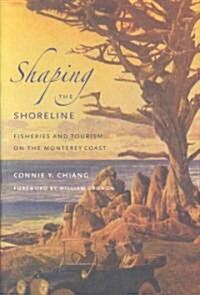 Shaping the Shoreline: Fisheries and Tourism on the Monterey Coast (Hardcover)