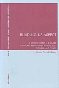 Building Up Aspect: A study of aspect and related categories in Bulgarian, with parallels in English and French (Paperback)