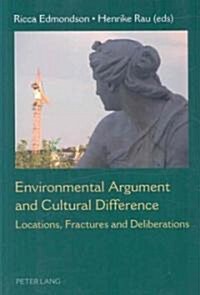 Environmental Argument and Cultural Difference: Locations, Fractures and Deliberations (Paperback)