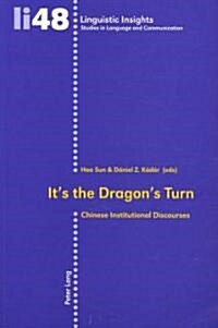 Its the Dragons Turn: Chinese Institutional Discourses (Paperback)
