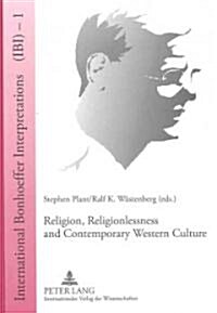 Religion, Religionlessness and Contemporary Western Culture: Explorations in Dietrich Bonhoeffers Theology (Hardcover)