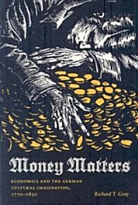 Money Matters: Economics and the German Cultural Imagination, 1770-1850 (Paperback)