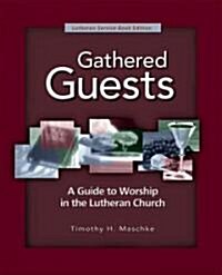 Gathered Guests - 2nd Edition: A Guide to Worship in the Lutheran Church (Revised, Expanded) (Paperback, 2, Revised, Expand)