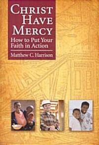 Christ Have Mercy: How to Put Your Faith in Action (Paperback)