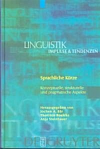 Sprachliche K?ze: Konzeptuelle, Strukturelle Und Pragmatische Aspekte (Hardcover)