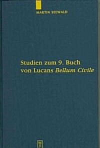 Studien Zum 9. Buch Von Lucans Bellum Civile: Mit Einem Kommentar Zu Den Versen 1-733 (Hardcover)