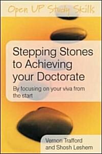 Stepping Stones to Achieving your Doctorate: By Focusing on Your Viva From the Start (Paperback)