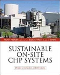 Sustainable On-Site Chp Systems: Design, Construction, and Operations: Design, Construction, and Operations (Hardcover)