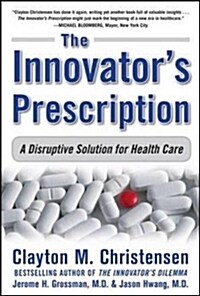 [중고] The Innovator｀s Prescription: A Disruptive Solution for Health Care                                                                              