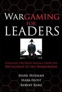 Wargaming for Leaders: Strategic Decision Making from the Battlefield to the Boardroom (Hardcover)