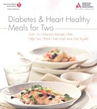 Diabetes and Heart Healthy Meals for Two: Over 170 Delicious Recipes That Help You (Both) Eat Well and Eat Right (Paperback)