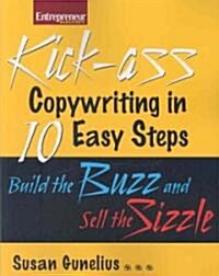 Kickass Copywriting in 10 Easy Steps: Build the Buzz and Sell the Sizzle (Paperback)