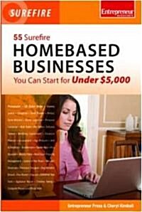 55 Surefire Homebased Businesses You Can Start for Under $5,000 (Paperback)