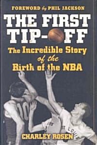 The First Tip-Off: The Incredible Story of the Birth of the NBA (Hardcover)