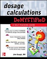 Dosage Calculations Demystified (Paperback)