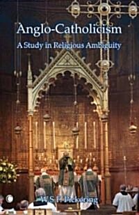 Anglo-Catholicism : A Study in Religious Ambiguity (Paperback)
